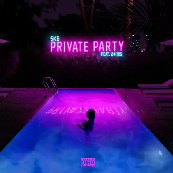 Sk8 - Private Party Ft. 24hrs